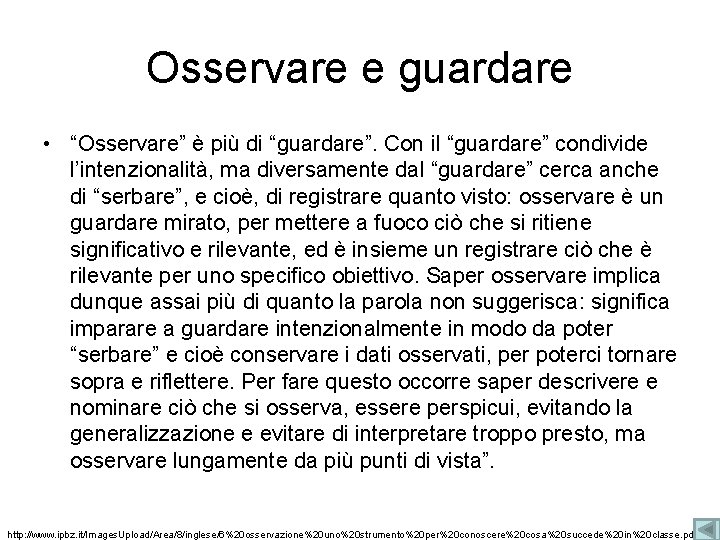 Osservare e guardare • “Osservare” è più di “guardare”. Con il “guardare” condivide l’intenzionalità,