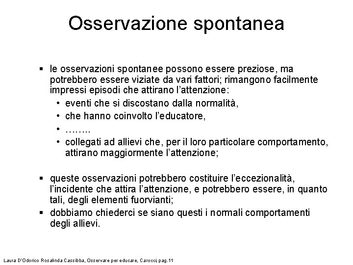 Osservazione spontanea § le osservazioni spontanee possono essere preziose, ma potrebbero essere viziate da