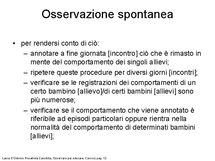 Osservazione spontanea • per rendersi conto di ciò: – annotare a fine giornata [incontro]