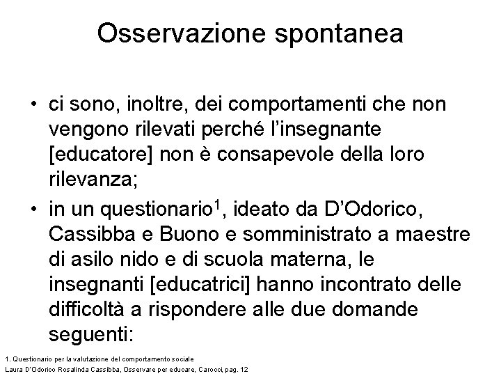 Osservazione spontanea • ci sono, inoltre, dei comportamenti che non vengono rilevati perché l’insegnante