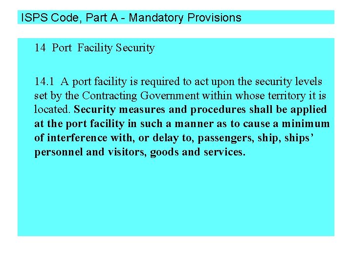 ISPS Code, Part A - Mandatory Provisions 14 Port Facility Security 14. 1 A