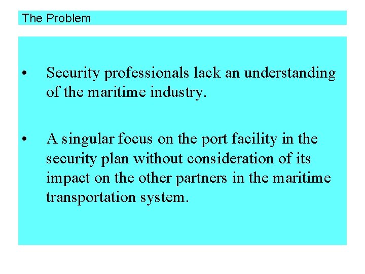 The Problem • Security professionals lack an understanding of the maritime industry. • A