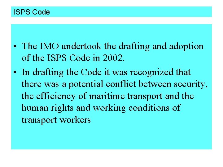 ISPS Code • The IMO undertook the drafting and adoption of the ISPS Code