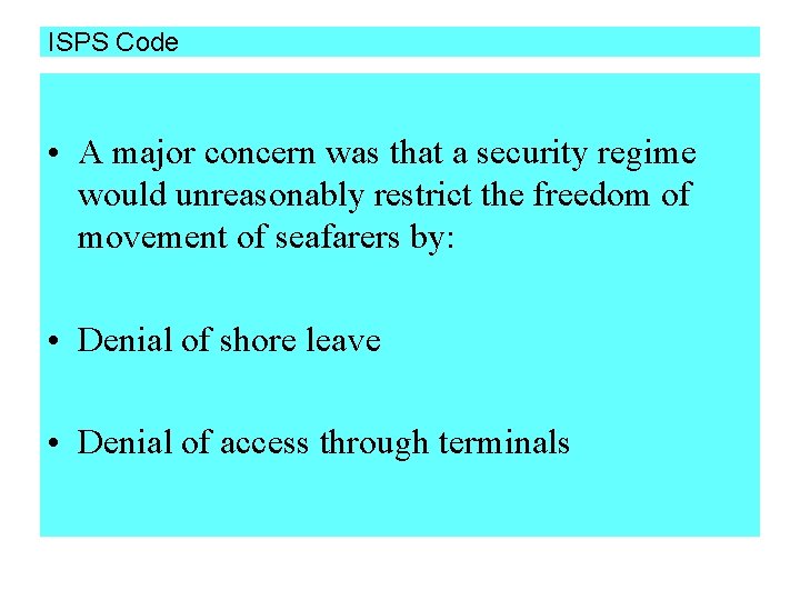 ISPS Code • A major concern was that a security regime would unreasonably restrict
