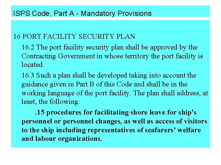 ISPS Code, Part A - Mandatory Provisions 16 PORT FACILITY SECURITY PLAN 16. 2