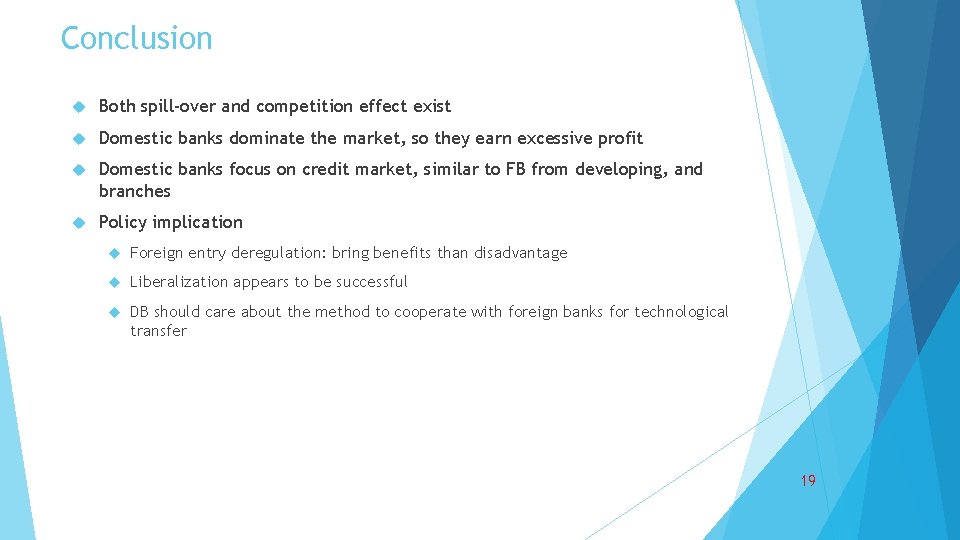 Conclusion Both spill-over and competition effect exist Domestic banks dominate the market, so they