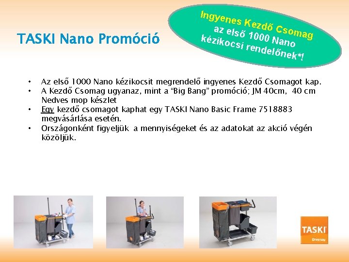 TASKI Nano Promóció • • Ingyen es Ke zdő C az els somag ő
