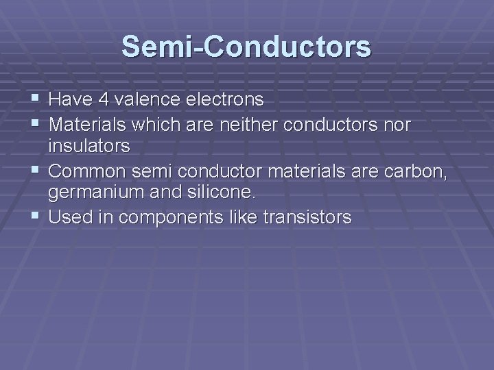 Semi-Conductors § Have 4 valence electrons § Materials which are neither conductors nor insulators