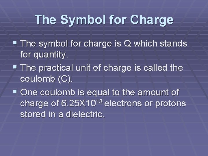 The Symbol for Charge § The symbol for charge is Q which stands for