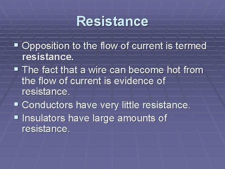 Resistance § Opposition to the flow of current is termed resistance. § The fact
