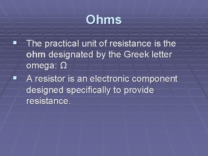 Ohms § The practical unit of resistance is the ohm designated by the Greek