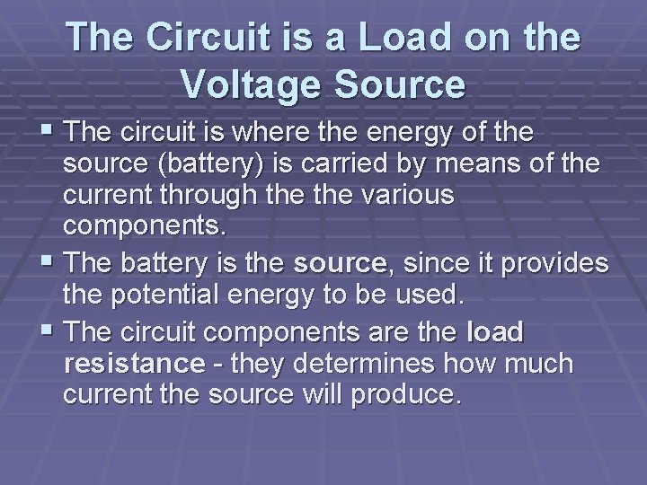 The Circuit is a Load on the Voltage Source § The circuit is where