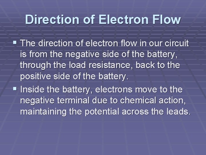 Direction of Electron Flow § The direction of electron flow in our circuit is