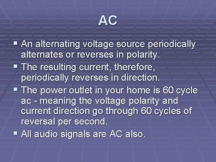 AC § An alternating voltage source periodically alternates or reverses in polarity. § The