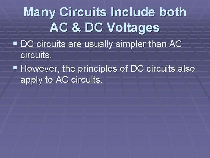 Many Circuits Include both AC & DC Voltages § DC circuits are usually simpler