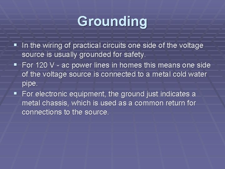 Grounding § In the wiring of practical circuits one side of the voltage source
