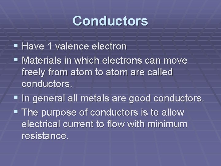 Conductors § Have 1 valence electron § Materials in which electrons can move freely