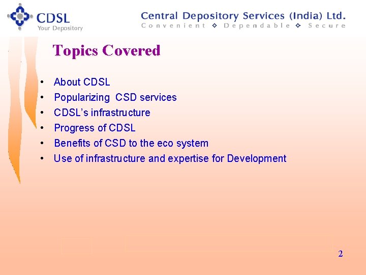 Topics Covered • • • About CDSL Popularizing CSD services CDSL’s infrastructure Progress of