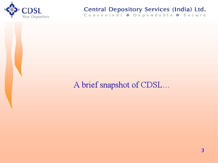 A brief snapshot of CDSL… 3 