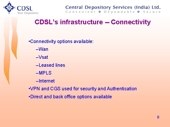 CDSL’s infrastructure -- Connectivity • Connectivity options available: –Wan –Vsat –Leased lines –MPLS –Internet