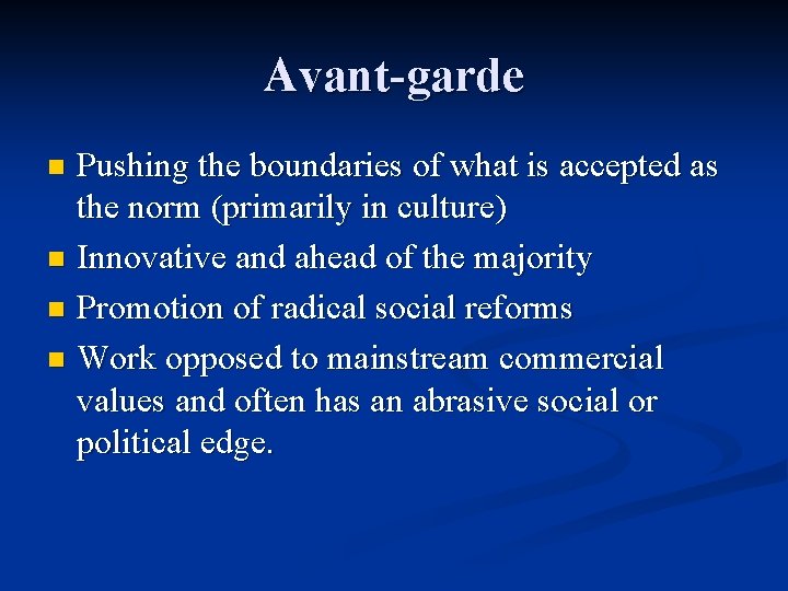 Avant-garde Pushing the boundaries of what is accepted as the norm (primarily in culture)