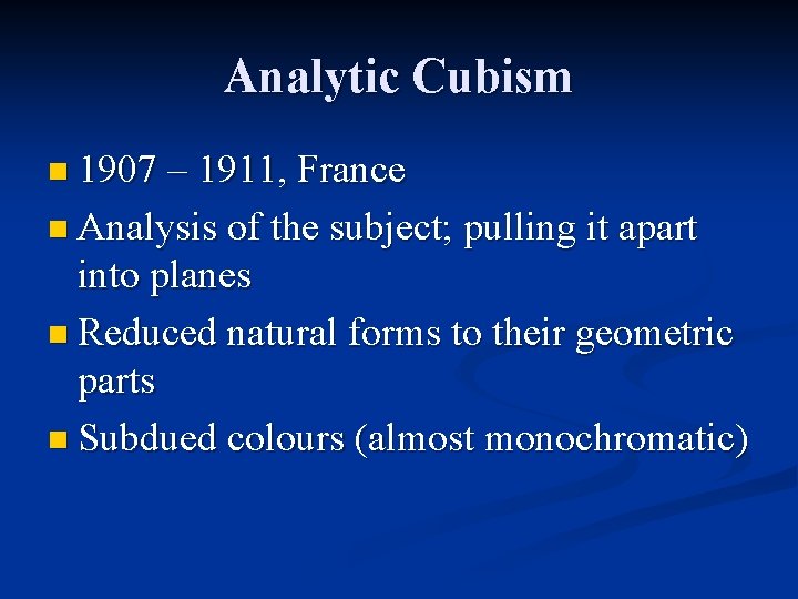 Analytic Cubism n 1907 – 1911, France n Analysis of the subject; pulling it