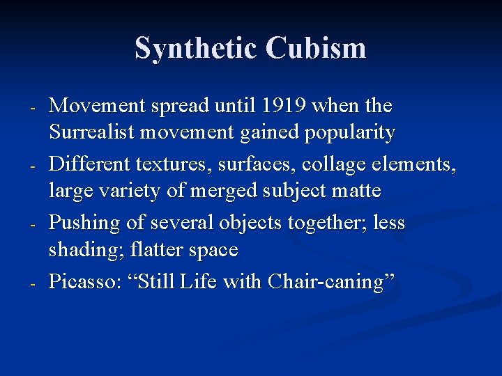 Synthetic Cubism - - Movement spread until 1919 when the Surrealist movement gained popularity