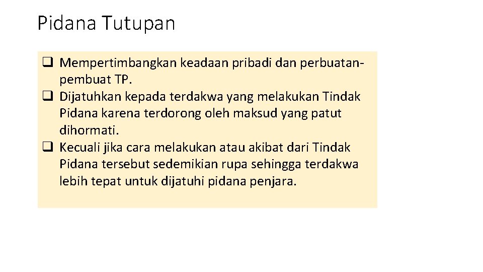 Pidana Tutupan q Mempertimbangkan keadaan pribadi dan perbuatan pembuat TP. q Dijatuhkan kepada terdakwa