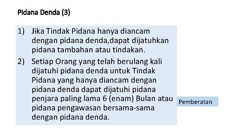 Pidana Denda (3) 1) Jika Tindak Pidana hanya diancam dengan pidana denda, dapat dijatuhkan