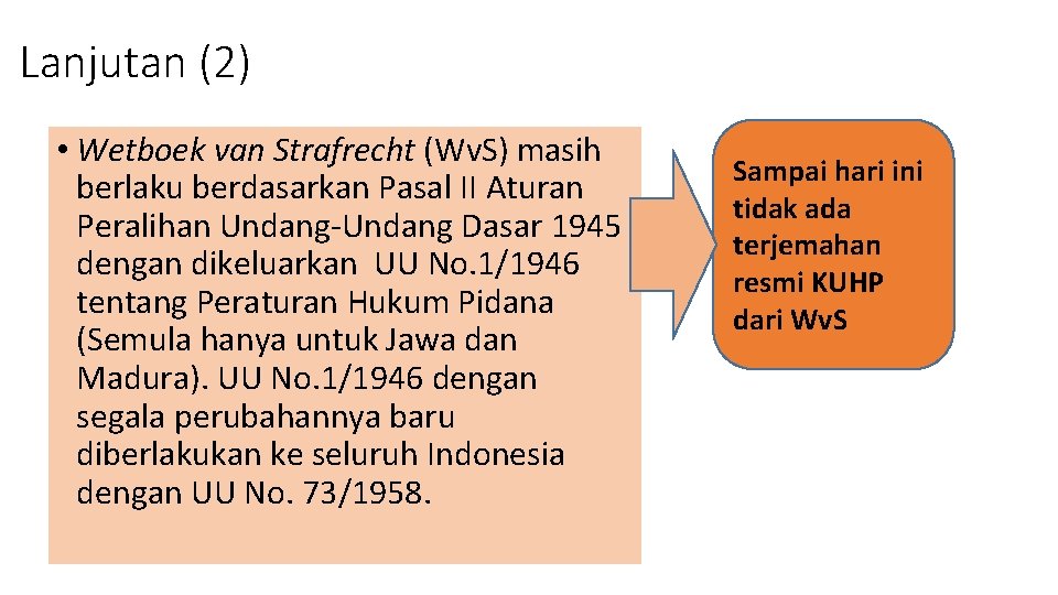 Lanjutan (2) • Wetboek van Strafrecht (Wv. S) masih berlaku berdasarkan Pasal II Aturan