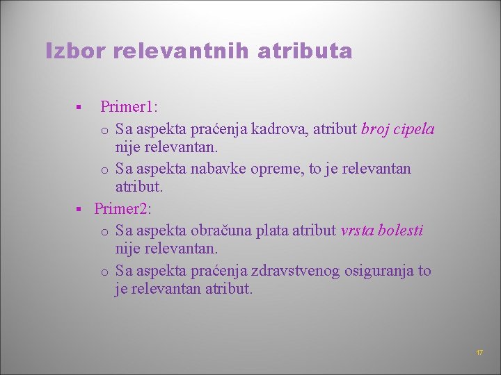 Izbor relevantnih atributa Primer 1: o Sa aspekta praćenja kadrova, atribut broj cipela nije