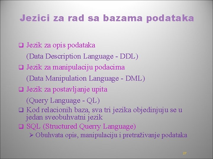 Jezici za rad sa bazama podataka q q q Jezik za opis podataka (Data