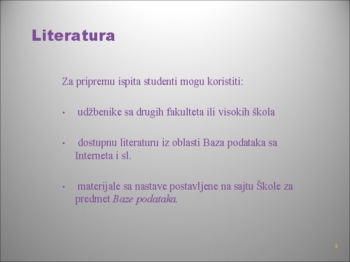 Literatura Za pripremu ispita studenti mogu koristiti: • udžbenike sa drugih fakulteta ili visokih