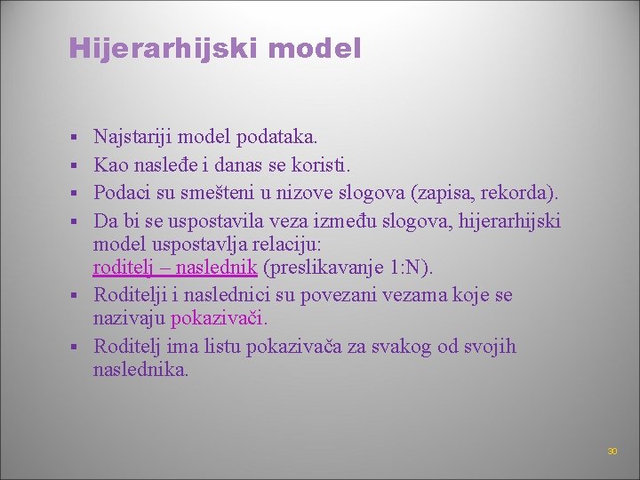 Hijerarhijski model § § § Najstariji model podataka. Kao nasleđe i danas se koristi.