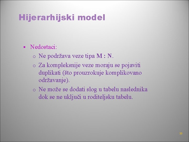 Hijerarhijski model § Nedostaci: o Ne podržava veze tipa M : N. o Za