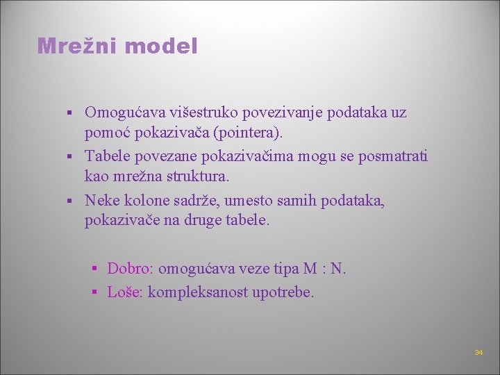 Mrežni model Omogućava višestruko povezivanje podataka uz pomoć pokazivača (pointera). § Tabele povezane pokazivačima