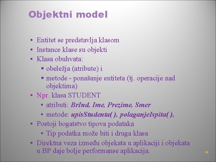 Objektni model § Entitet se predstavlja klasom § Instance klase su objekti § Klasa