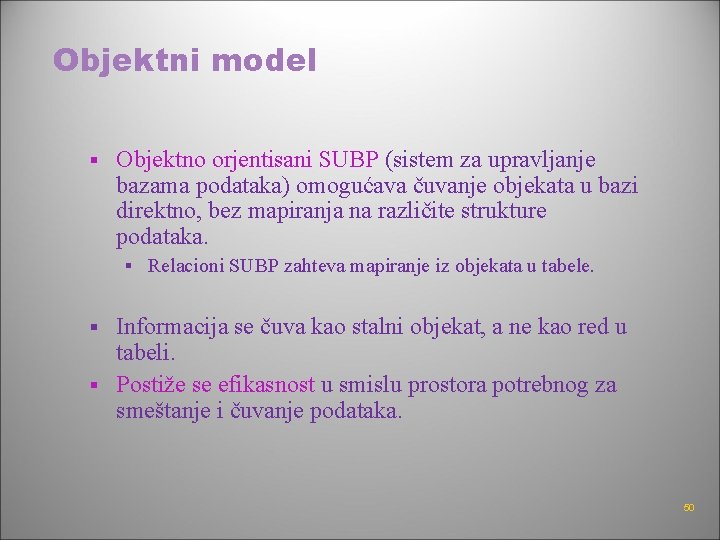 Objektni model § Objektno orjentisani SUBP (sistem za upravljanje bazama podataka) omogućava čuvanje objekata