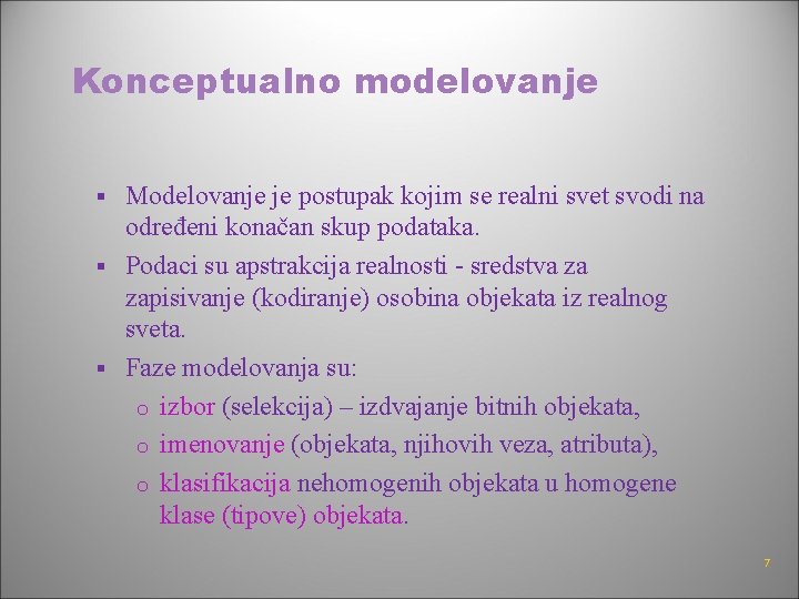 Konceptualno modelovanje Modelovanje je postupak kojim se realni svet svodi na određeni konačan skup