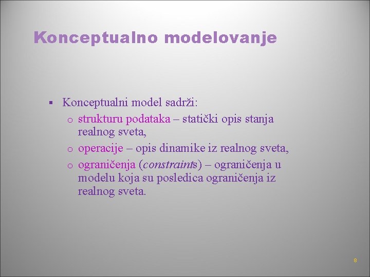 Konceptualno modelovanje § Konceptualni model sadrži: o strukturu podataka – statički opis stanja realnog