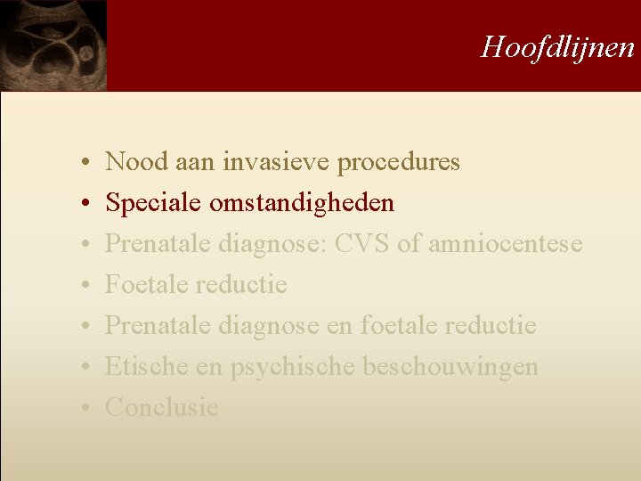 Hoofdlijnen • • Nood aan invasieve procedures Speciale omstandigheden Prenatale diagnose: CVS of amniocentese