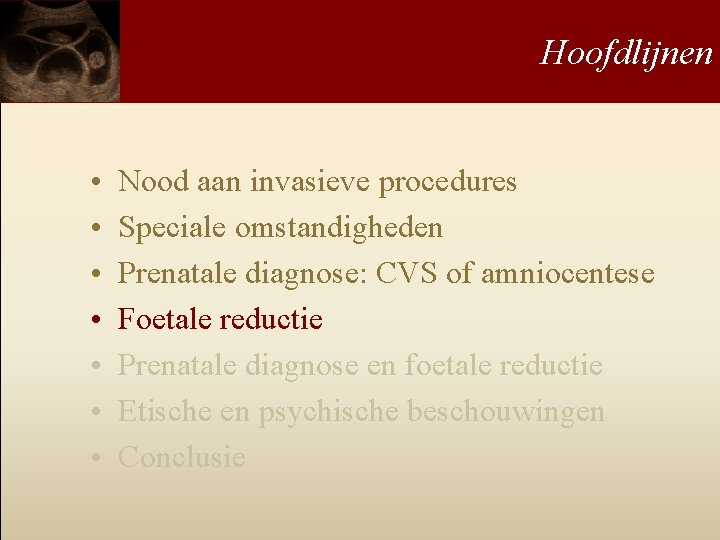 Hoofdlijnen • • Nood aan invasieve procedures Speciale omstandigheden Prenatale diagnose: CVS of amniocentese