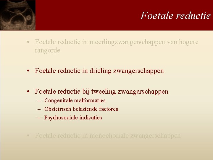 Foetale reductie • Foetale reductie in meerlingzwangerschappen van hogere rangorde • Foetale reductie in