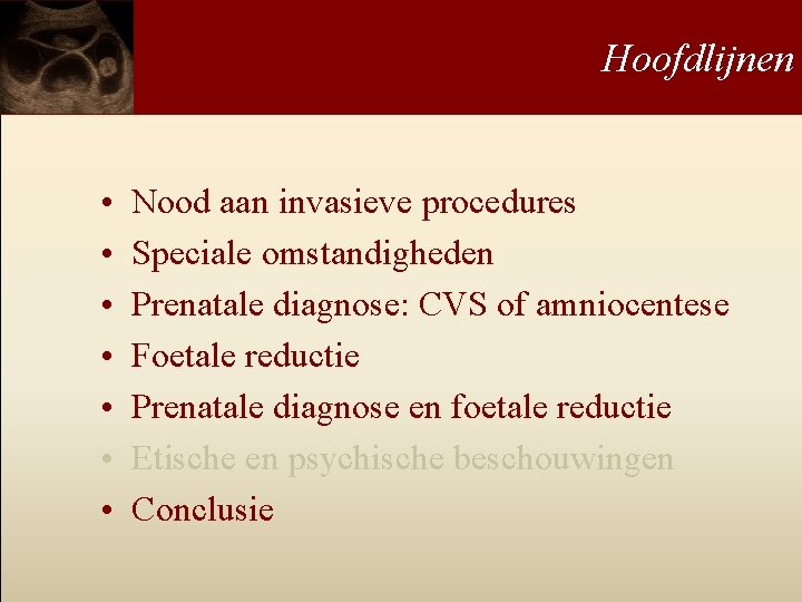 Hoofdlijnen • • Nood aan invasieve procedures Speciale omstandigheden Prenatale diagnose: CVS of amniocentese