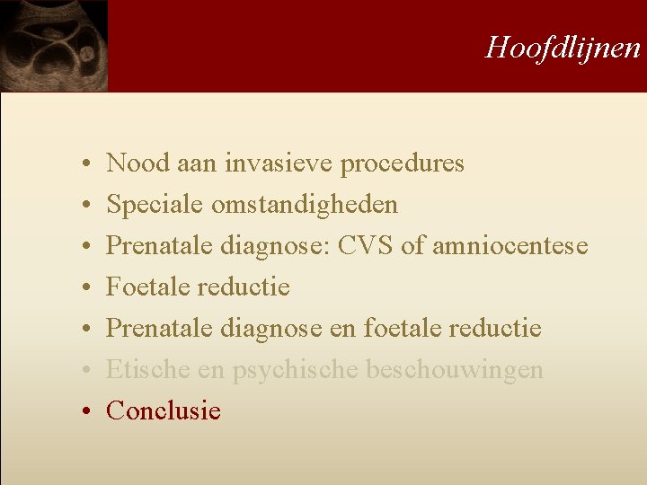 Hoofdlijnen • • Nood aan invasieve procedures Speciale omstandigheden Prenatale diagnose: CVS of amniocentese