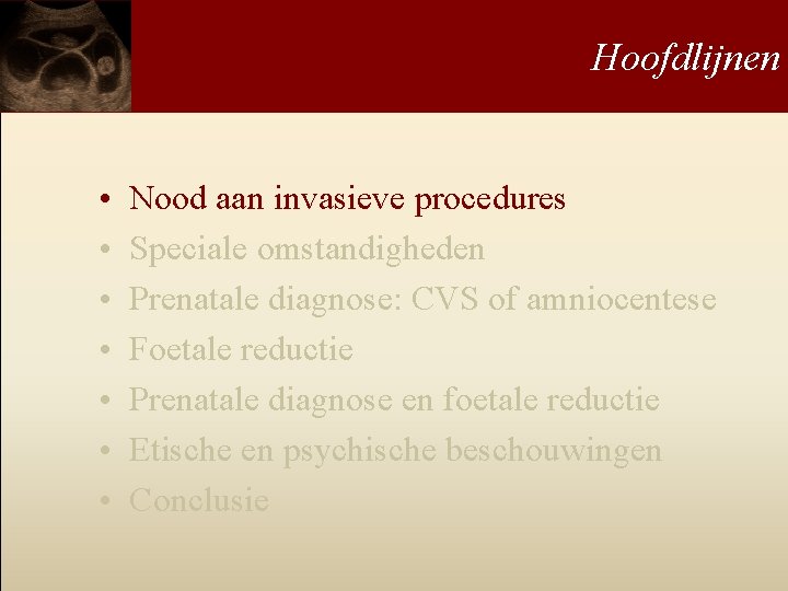 Hoofdlijnen • • Nood aan invasieve procedures Speciale omstandigheden Prenatale diagnose: CVS of amniocentese