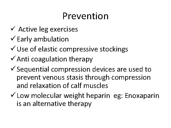 Prevention ü Active leg exercises ü Early ambulation ü Use of elastic compressive stockings