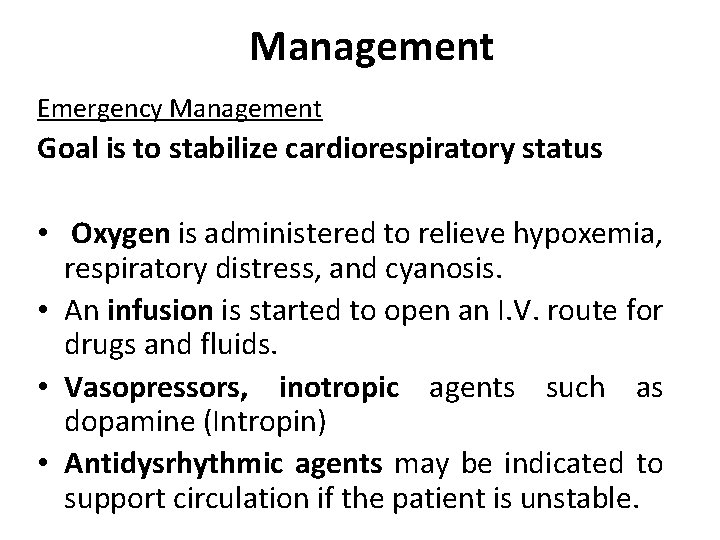Management Emergency Management Goal is to stabilize cardiorespiratory status • Oxygen is administered to