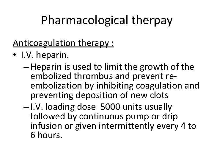 Pharmacological therpay Anticoagulation therapy : • I. V. heparin. – Heparin is used to