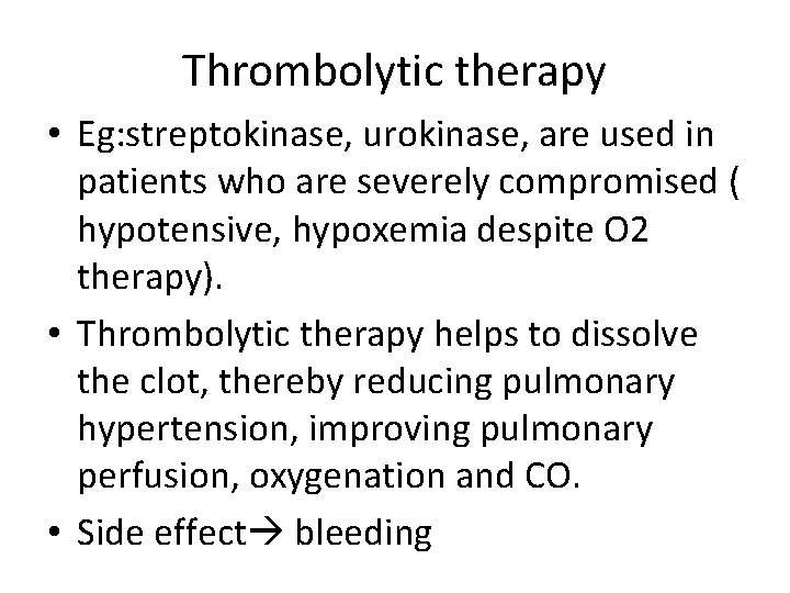 Thrombolytic therapy • Eg: streptokinase, urokinase, are used in patients who are severely compromised